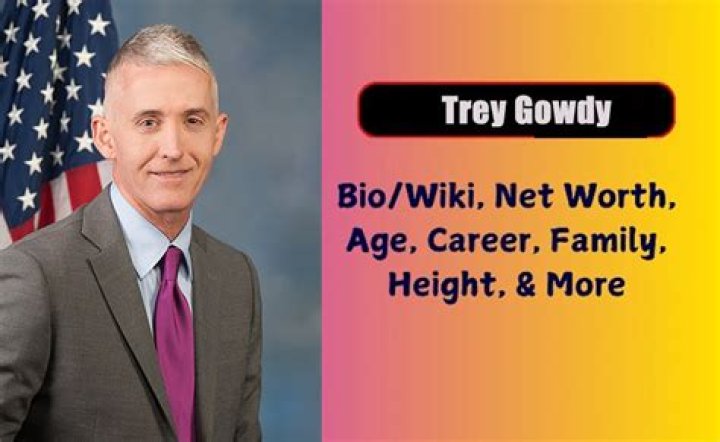 Trey Gowdy Biography, Age, Height, Wife, Net Worth, Family